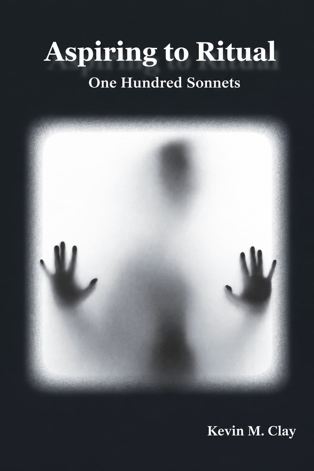 Cover of Aspiring to Ritual: One Hundred Sonnets by Kevin M. Clay